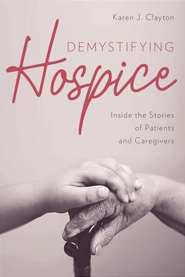 Demystifying Hospice: Inside The Stories Of Patients And Caregivers-..