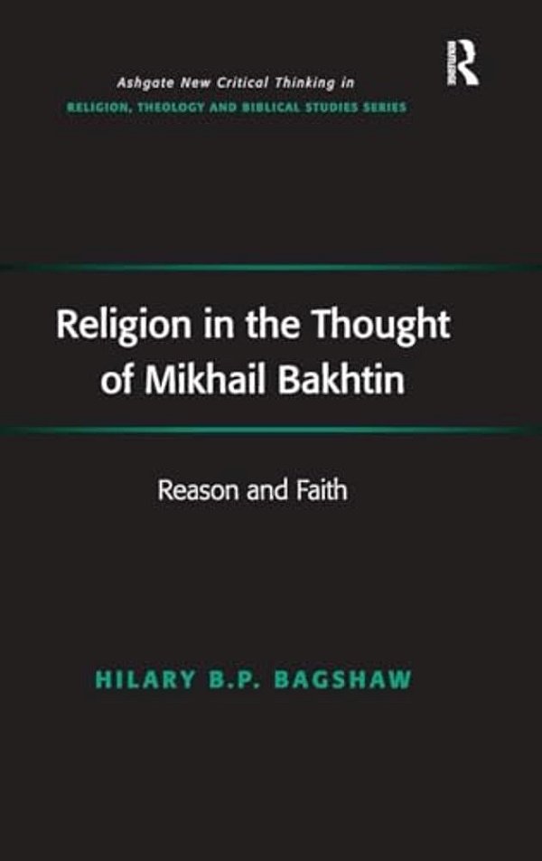 Religion In The Thought Of Mikhail Bakhtin: Reason And Faith-..