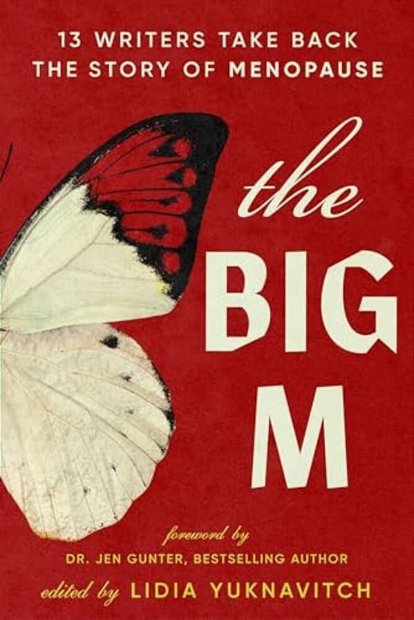The Big M: 13 Writers Take Back The Story Of Menopause-..