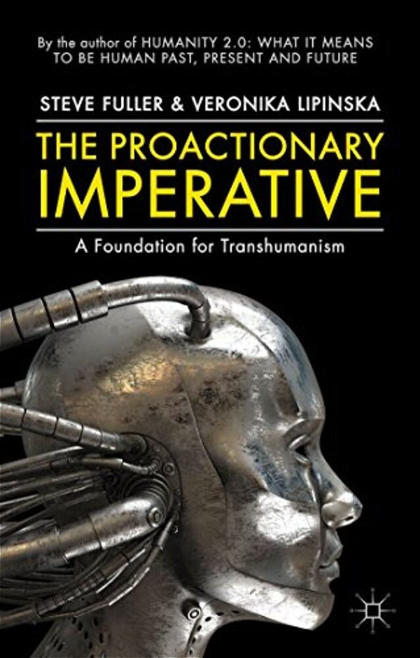 The Proactionary Imperative: A Foundation For Transhumanism-..