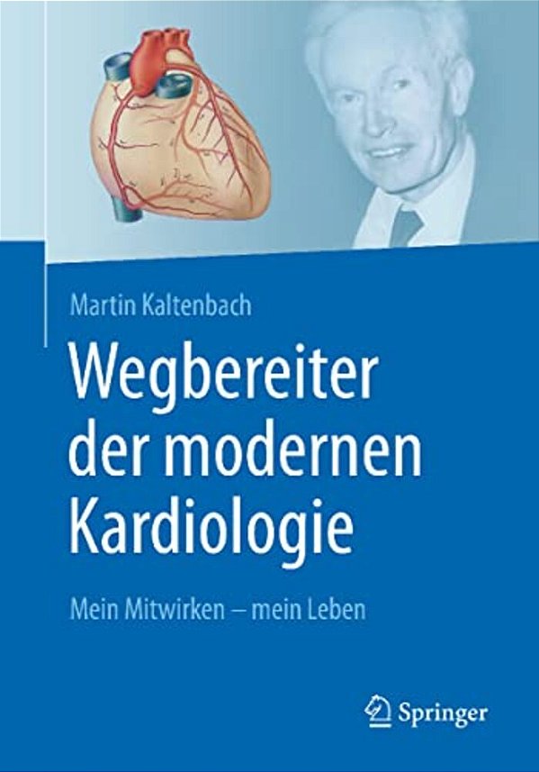 Wegbereiter Der Modernen Kardiologie: Mein Mitwirken - Mein Leben-..