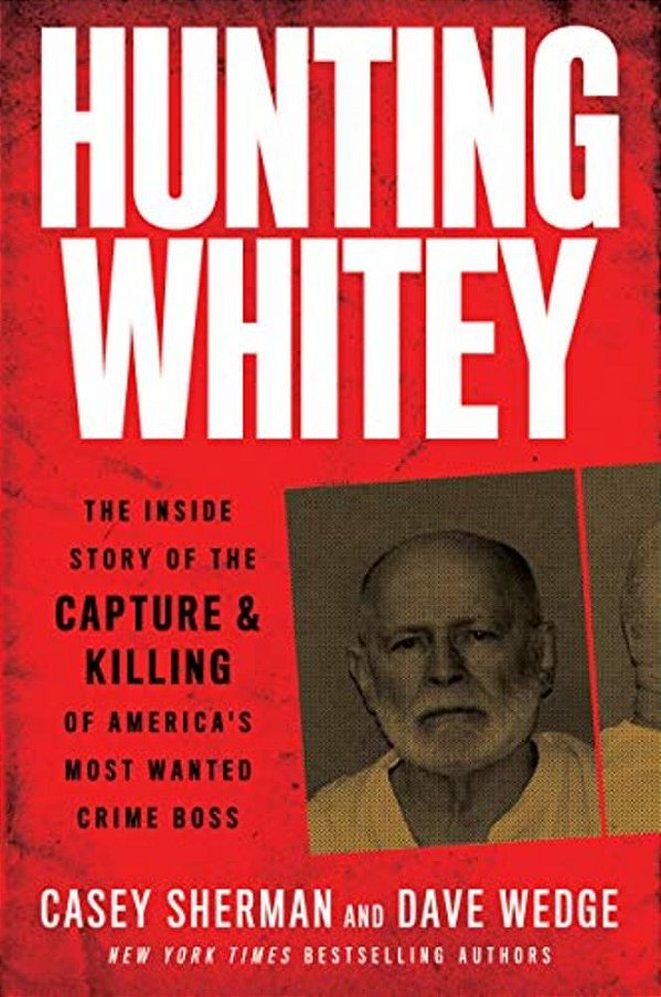 Hunting Whitey: The Inside Story Of The Capture & Killing Of America's Most Wanted Crime Boss-..