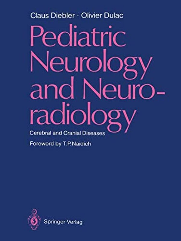 Pediatric Neurology And Neuroradiology: Cerebral And Cranial Diseases-..