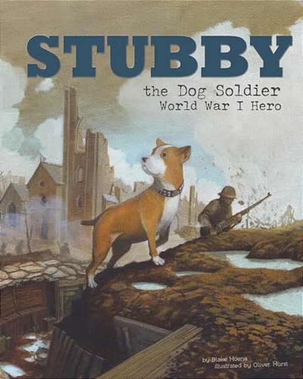 Stubby The Dog Soldier: World War I Hero-..
