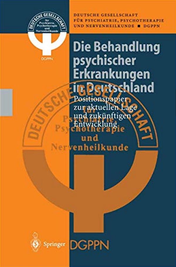 Die Behandlung Psychischer Erkrankungen In Deutschland: Positionspapier Zur Aktuellen Lage Und Zukünftigen Entwicklung-..