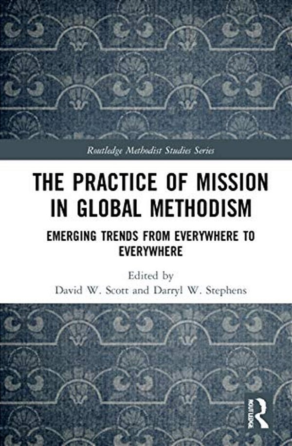The Practice Of Mission In Global Methodism: Emerging Trends From Everywhere To Everywhere-..