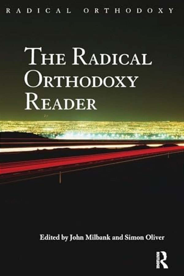 The Radical Orthodoxy Reader-..