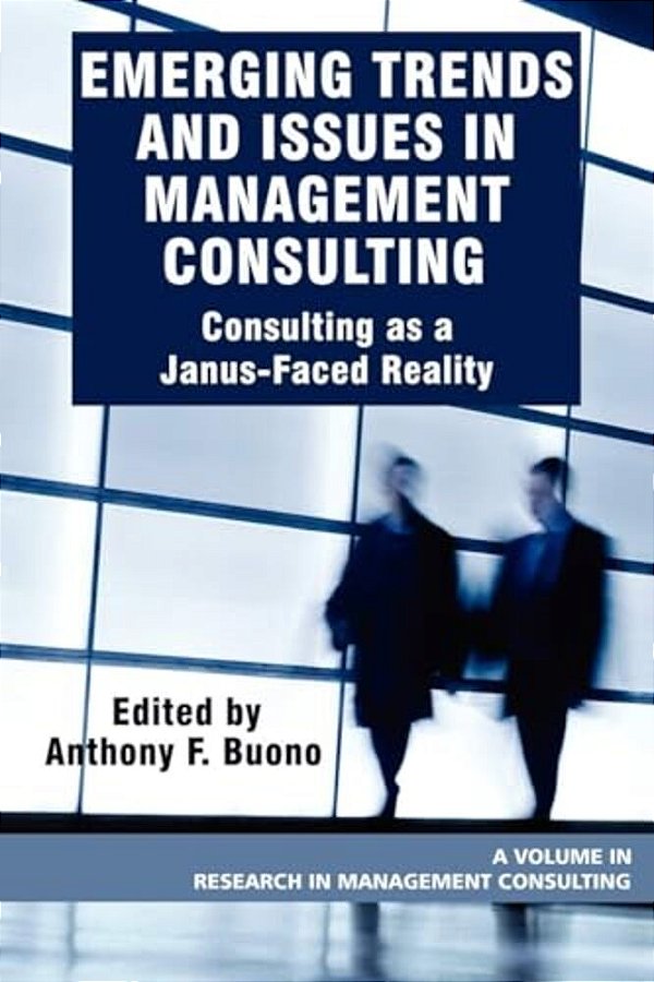 Emerging Trends And Issues In Management Consulting: Consulting As A Janus-Faced Reality-..