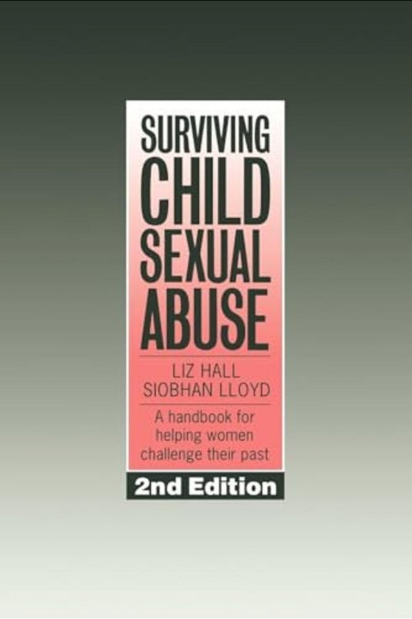 Surviving Child Sexual Abuse: A Handbook For Helping Women Challenge Their Past-..