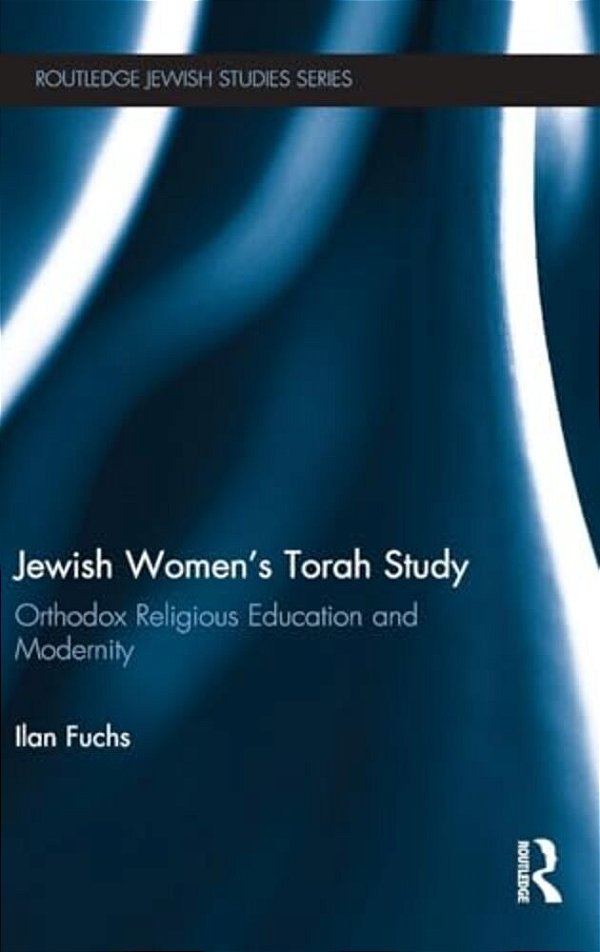 Jewish Women's Torah Study: Orthodox Religious Education And Modernity-..