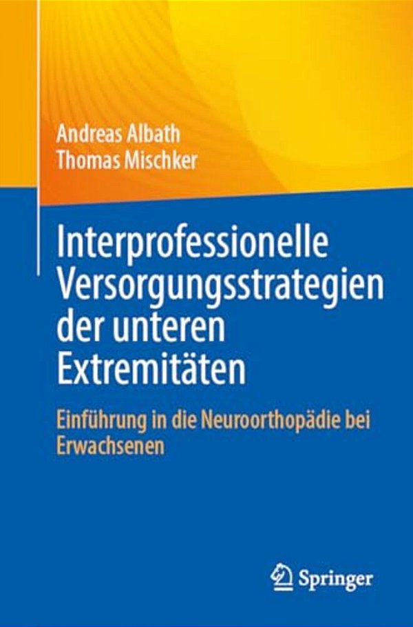 Interprofessionelle Versorgungsstrategien Der Unteren Extremitäten: Einführung In Die Neuroorthopädie Bei Erwachsenen-..
