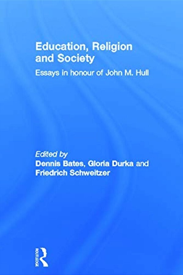 Education, Religion And Society: Essays In Honour Of John M. Hull-..