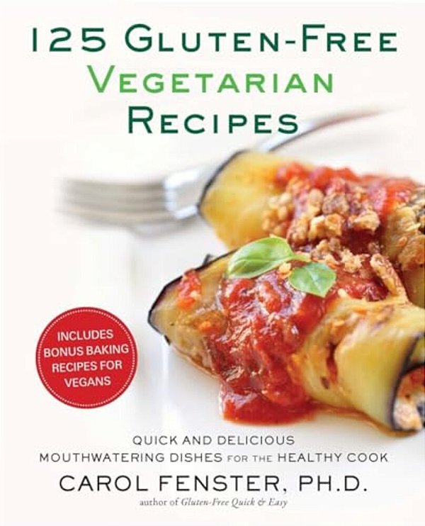 125 Gluten-Free Vegetarian Recipes: Quick And Delicious Mouthwatering Dishes For The Healthy Cook: A Cookbook-..