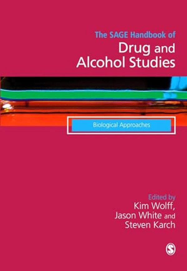 The Sage Handbook Of Drug & Alcohol Studies: Biological Approaches-..
