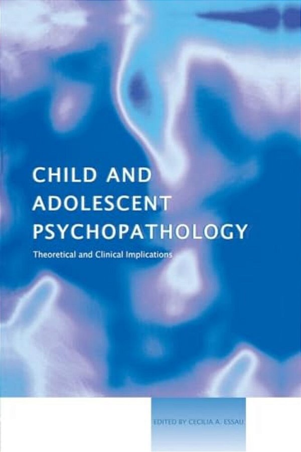 Child And Adolescent Psychopathology: Theoretical And Clinical Implications-..