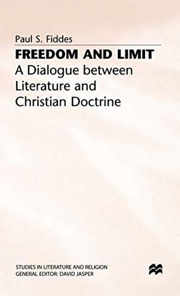 Freedom And Limit: A Dialogue Between Literature And Christian Doctrine-..