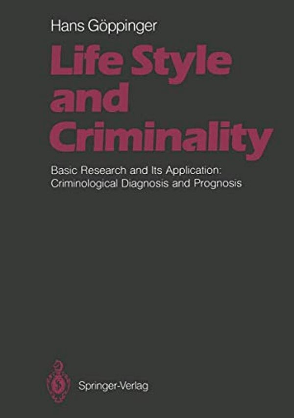 Life Style And Criminality: Basic Research And Its Application: Criminological Diagnosis And Prognosis-..