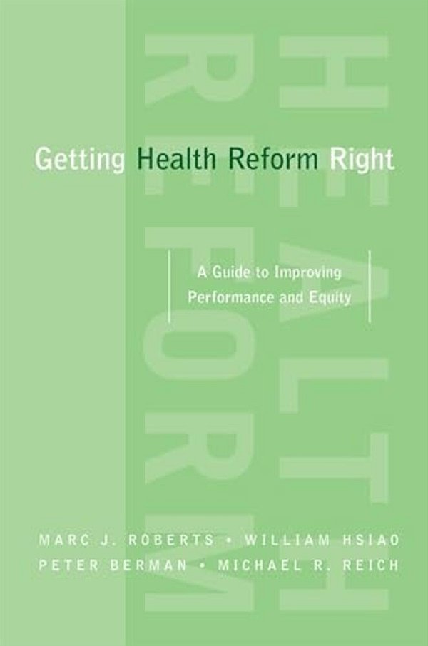 Getting Health Reform Right: A Guide To Improving Performance And Equity-..