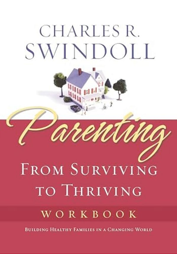The Parenting: From Surviving To Thriving Workbook: Building Healthy Families In A Changing World (Workbook)-..