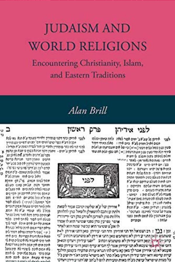 Judaism And World Religions: Encountering Christianity, Islam, And Eastern Traditions-..