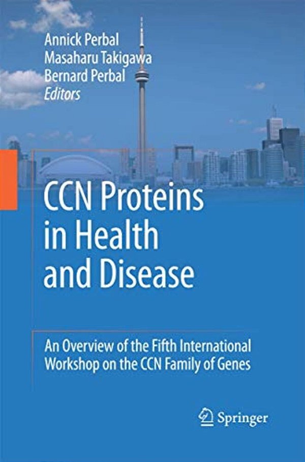 Ccn Proteins In Health And Disease: An Overview Of The Fifth International Workshop On The Ccn Family Of Genes-..
