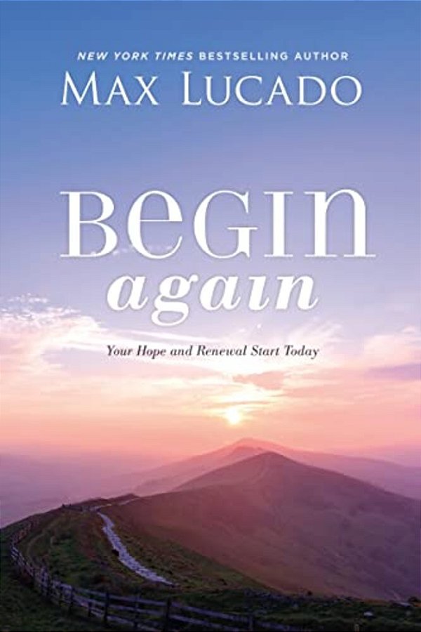 Begin Again: Your Hope And Renewal Start Today-..