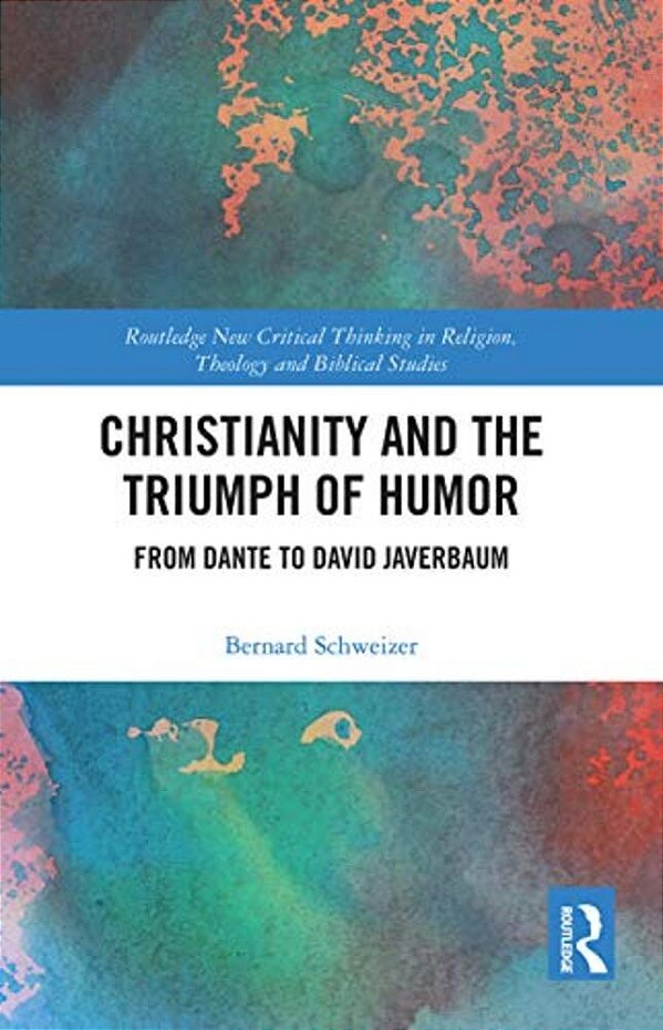 Christianity And The Triumph Of Humor: From Dante To David Javerbaum-..