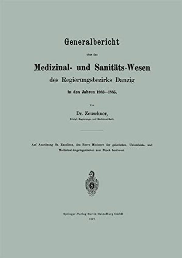 Generalbericht Über Das Medizinal- Und Sanitäts-Wesen Des Regierungsbezirks Danzig In Den Jahren 1883-1885-..