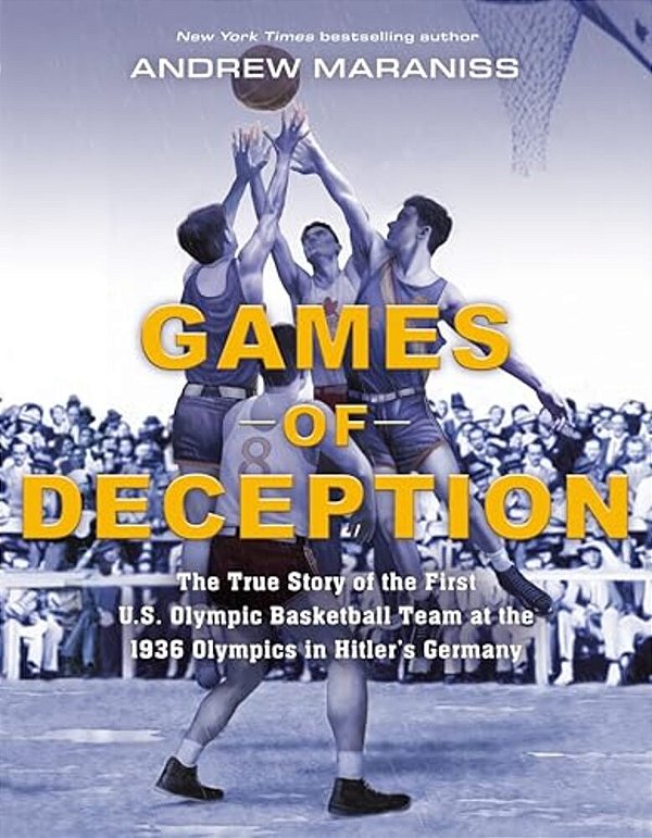 Games Of Deception: The True Story Of The First U. S. Olympic Basketball Team At The 1936 Olympics Inhitler's Germany-..