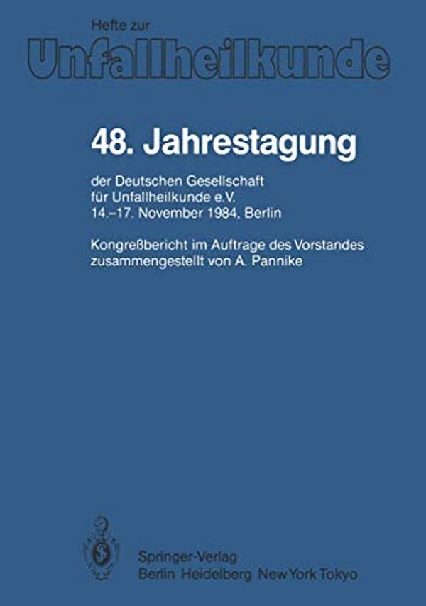 48. Jahrestagung Der Deutschen Gesellschaft Für Unfallheilkunde E. V.: 14.-17. November 1984, Berlin-..