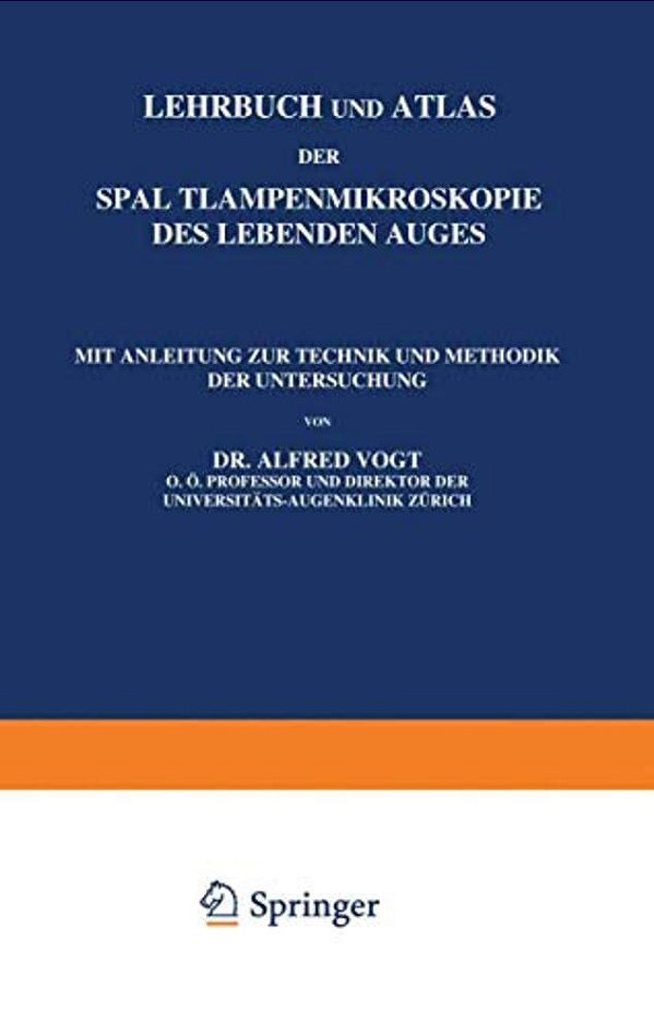 Lehrbuch Und Atlas Der Spaltlampenmikroskopie Des Lebenden Auges: Erster Teil Technik Und Methodik Hornhaut Und Vorderkammer-..