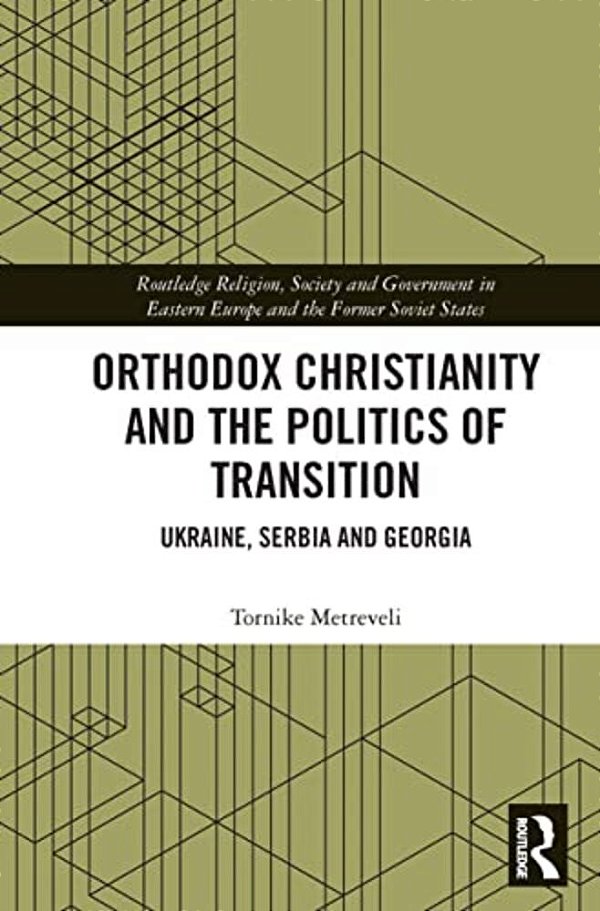 Orthodox Christianity And The Politics Of Transition: Ukraine, Serbia And Georgia-..