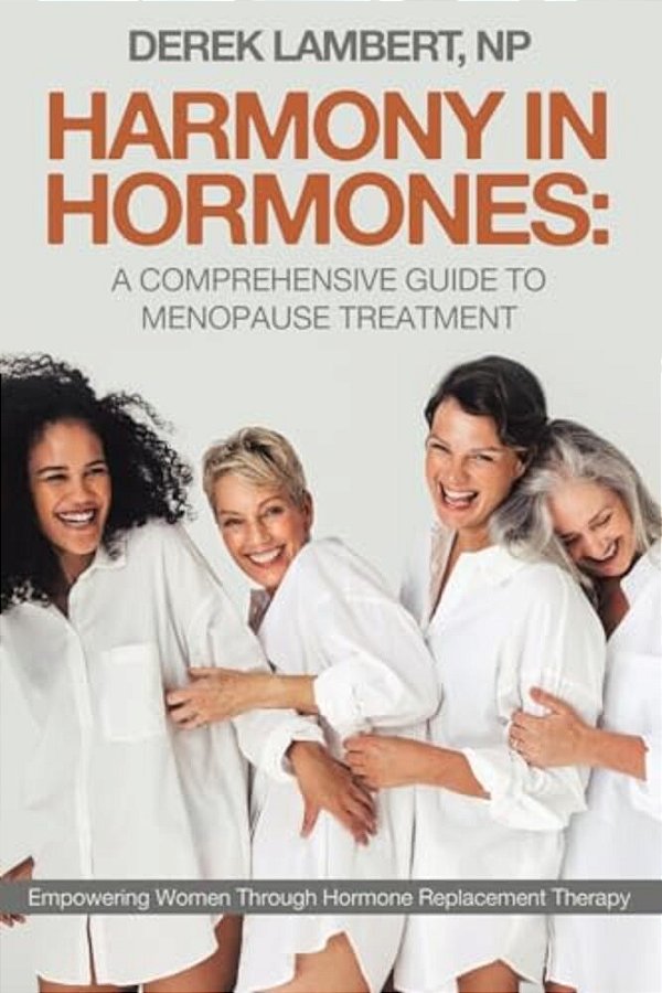 Harmony In Hormones: A Comprehensive Guide To Menopause Treatment: Empowering Women Through Hormone Replacement Therapy-..