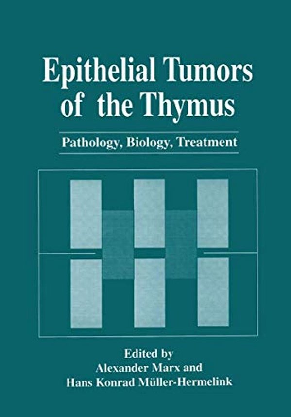 Epithelial Tumors Of The Thymus: Pathology, Biology, Treatment-..