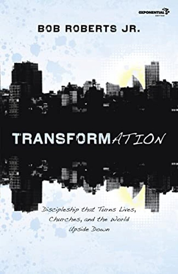 Transformation: Discipleship That Turns Lives, Churches, And The World Upside Down-..