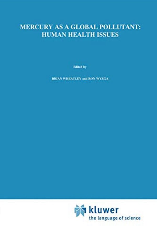 Mercury As A Global Pollutant: Human Health Issues: Fourth International Conference, August 4-8 1996, Hamburg, Germany-..