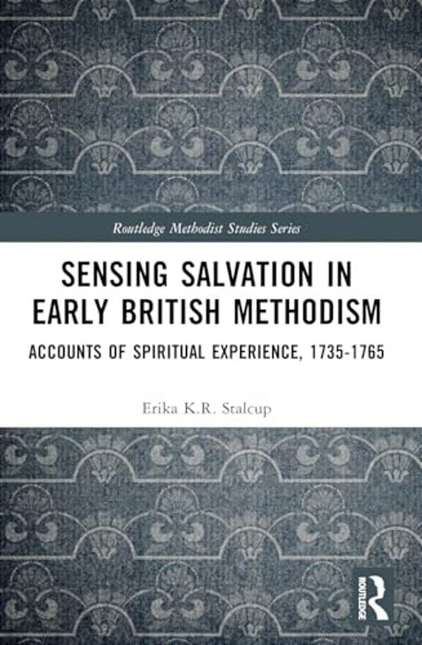Sensing Salvation In Early British Methodism: Accounts Of Spiritual Experience, 1735-1765-..