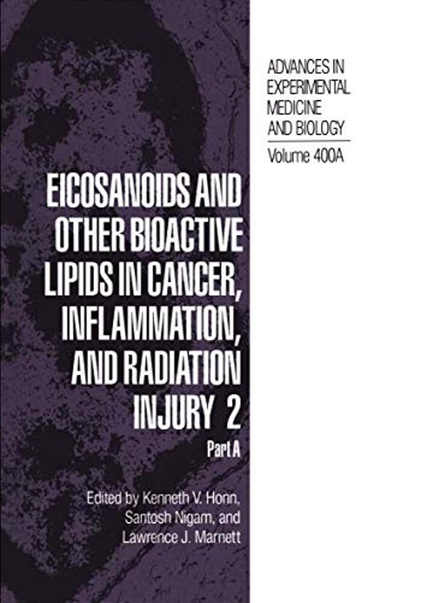 Eicosanoids And Other Bioactive Lipids In Cancer, Inflammation, And Radiation Injury 2: Part A-..