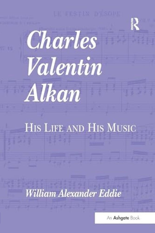 Charles Valentin Alkan: His Life And His Music-..