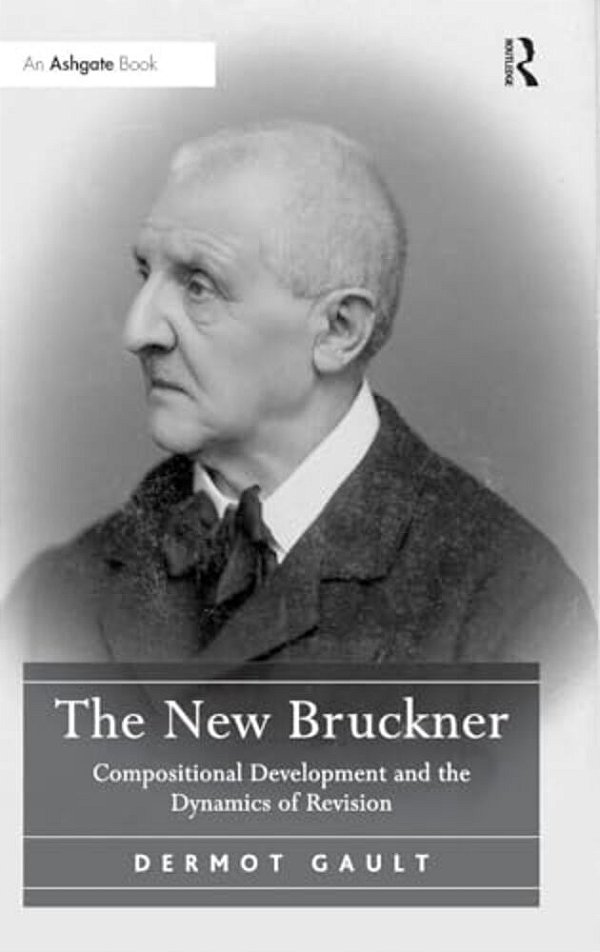 The New Bruckner: Compositional Development And The Dynamics Of Revision-..