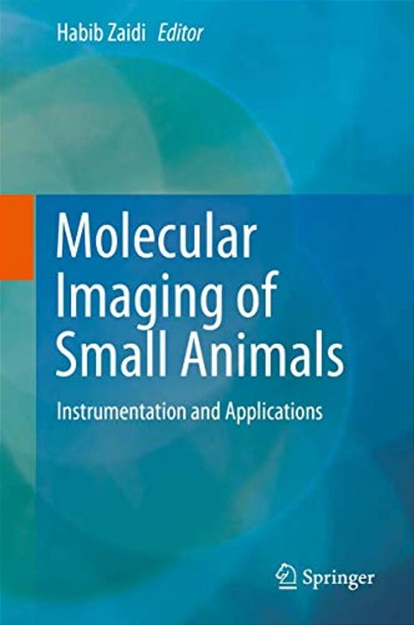 Molecular Imaging Of Small Animals: Instrumentation And Applications-..