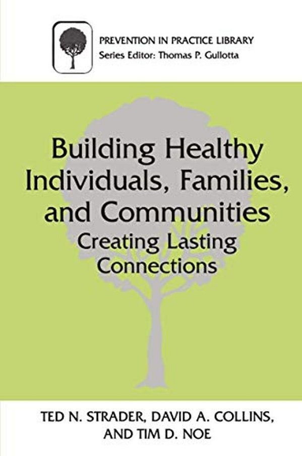 Building Healthy Individuals, Families, And Communities: Creating Lasting Connections-..