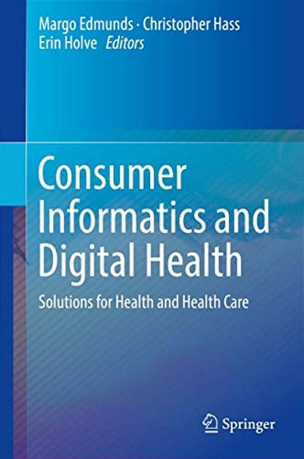 Consumer Informatics And Digital Health: Solutions For Health And Health Care-..