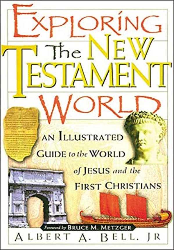 Exploring The New Testament World: An Illustrated Guide To The World Of Jesus And The First Christians-..