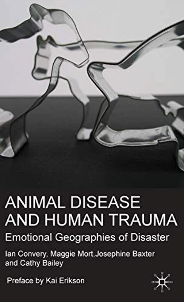 Animal Disease And Human Trauma: Emotional Geographies Of Disaster-..