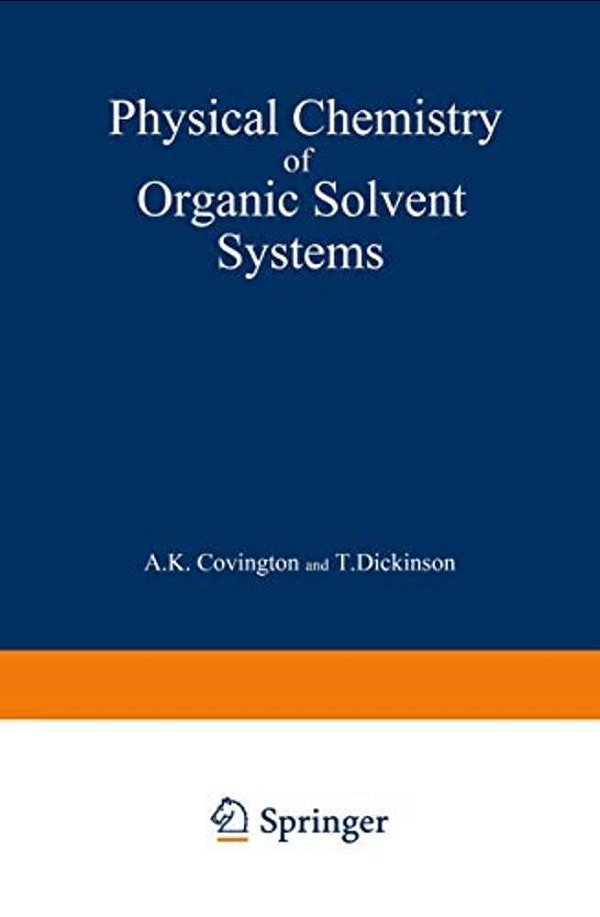 Physical Chemistry Of Organic Solvent Systems-..