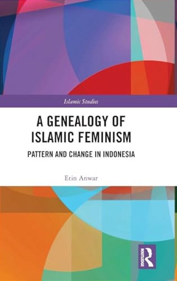 A Genealogy Of Islamic Feminism: Pattern And Change In Indonesia-..