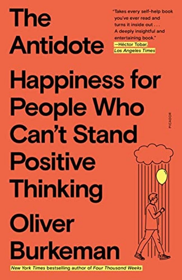 The Antidote: Happiness For People Who Can't Stand Positive Thinking-..