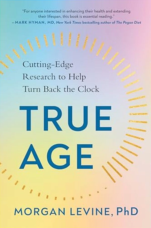 True Age: Cutting-Edge Research To Help Turn Back The Clock-..