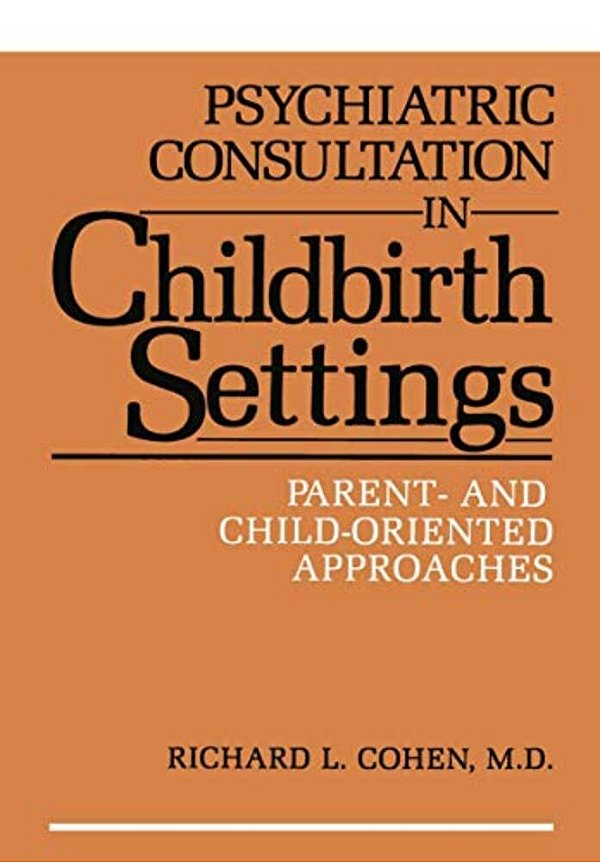 Psychiatric Consultation In Childbirth Settings: Parent- And Child-Oriented Approaches-..